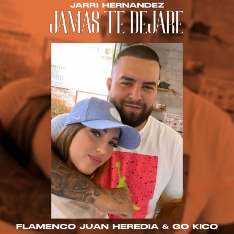 Jamás Te Dejare ft. Flamenco Juan Heredia & Jarri Hernandez | Boomplay Music