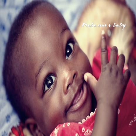 Make Me a Baby | Boomplay Music