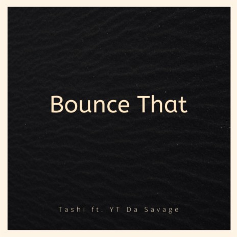 Bounce That ft. YT Da Savage | Boomplay Music