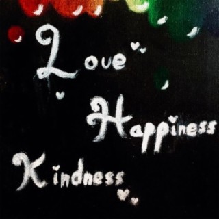 Love Happiness Kindness