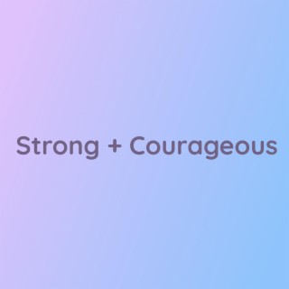 Strong + Courageous