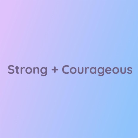 Strong + Courageous | Boomplay Music