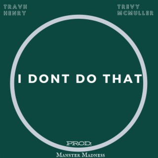 I Don't Do That ft. Travh Henry lyrics | Boomplay Music