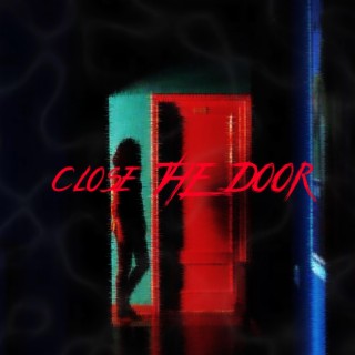 CLOSE THE DOOR