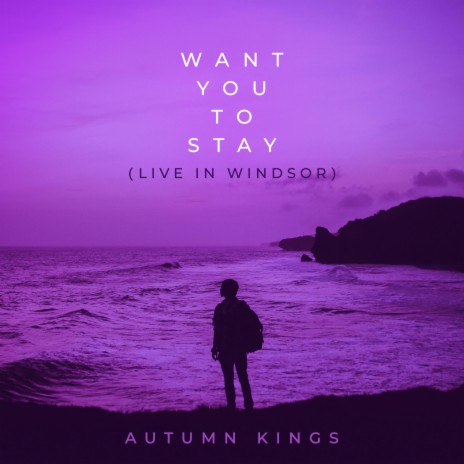 Want You to Stay (Live in Windsor) (Live)
