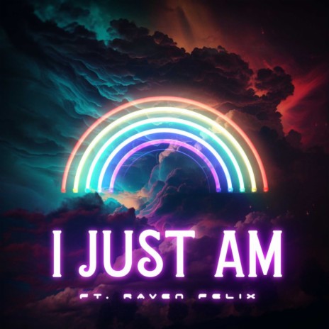 I Just Am ft. Raven Felix | Boomplay Music