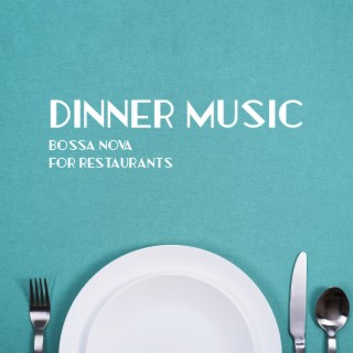 Bossa Nova for Restaurants: Dinner Music - Relaxing Instrumetal Jazz with Piano, Sax & Guitar Lounge Background Collection