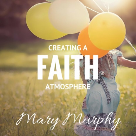 Creating a Faith Atmosphere | Boomplay Music