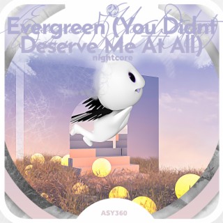 Evergreen (You Didn't Deserve Me At All) - Nightcore