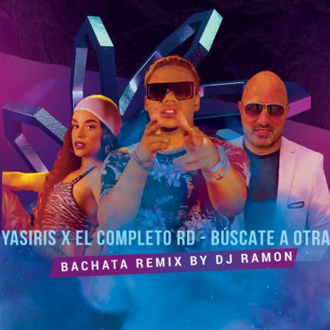 Búscate a otra (Bachata Remix) ft. Yasiris & El Completo RD | Boomplay Music