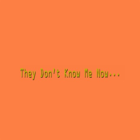 They Don't Know Me Now | Boomplay Music