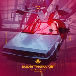 super freaky girl - slowed + reverb