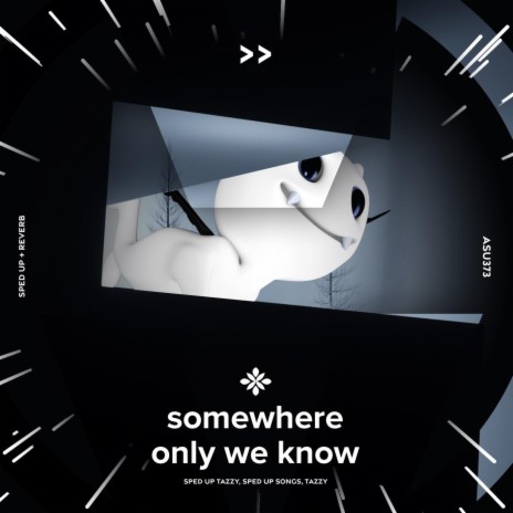 somewhere only we know - sped up + reverb ft. fast forward >> & Tazzy | Boomplay Music