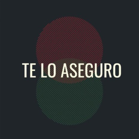 Te Lo Aseguro | Boomplay Music