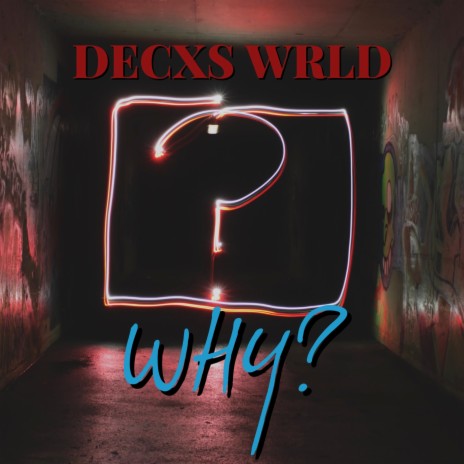 Decxs Wrld (Why?)