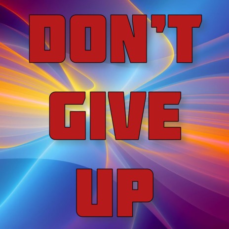 Don’t Give Up | Boomplay Music