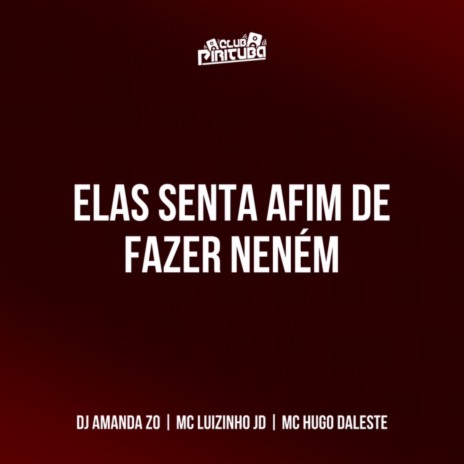 ELAS SENTA AFIM DE FAZER NENÉM ft. DJ AMANDA ZO | Boomplay Music