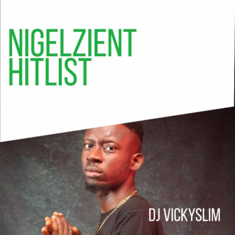 Nigelzient Hitlist (feat. Dj Vickyslim) | Boomplay Music