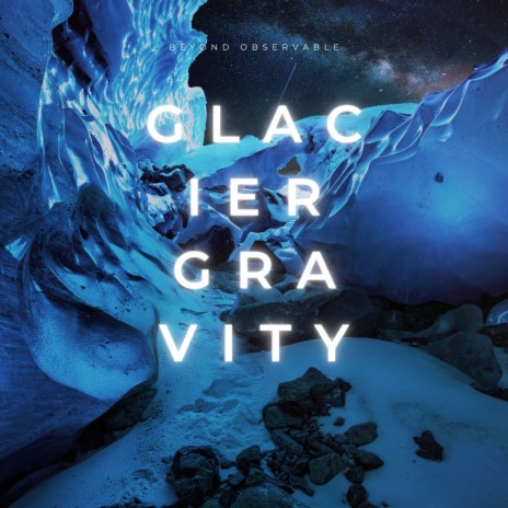 Glacier Gravity | Boomplay Music