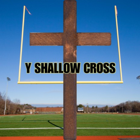 Y Shallow Cross | Boomplay Music