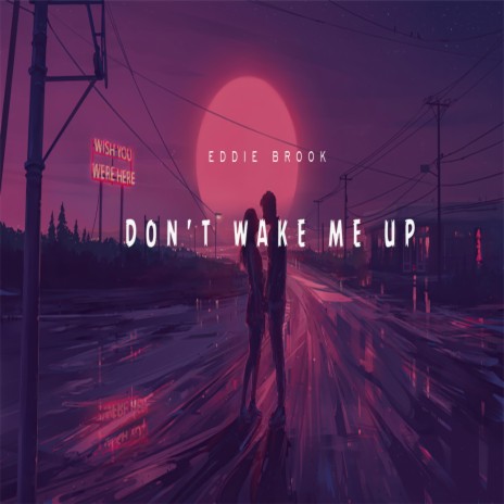 Don't Wake Me Up | Boomplay Music