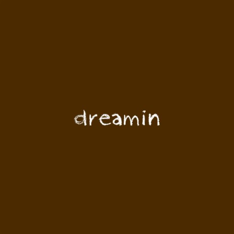 dreamin | Boomplay Music