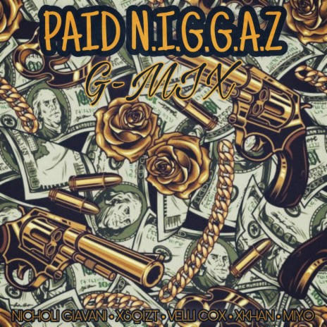 Paid N.I.G.G.A.Z (G-MIX) ft. Nicholi Giavani, Xkhan, Velli Cox & Miyo