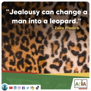 Jealousy Can Change a Man into a Leopard | African Proverbs | AFIAPodcast