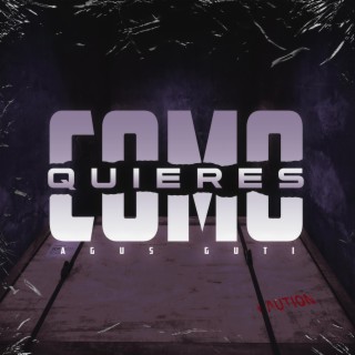 Como quieres