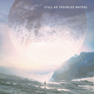 Still As Troubled Waters