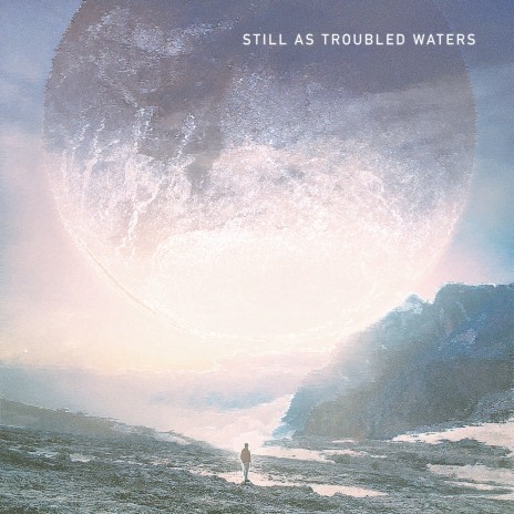 Still As Troubled Waters ft. Jameson Nathan Jones