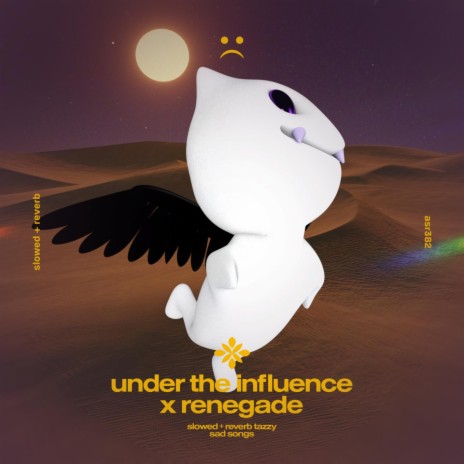 under the influence x renegade - slowed + reverb ft. twilight & Tazzy