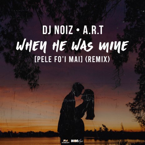 When He Was Mine (Pele Fo'i Mai) (Remix) ft. A.R.T | Boomplay Music