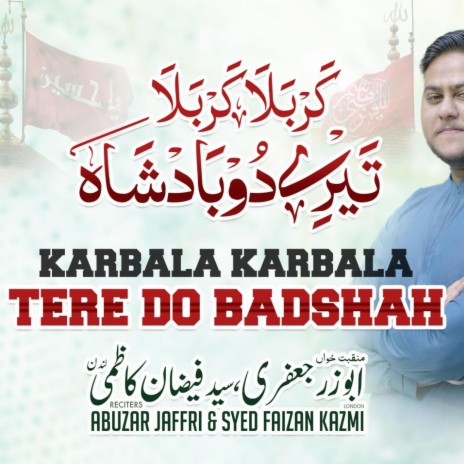 Karbala Karbala Tere Do Badshah ft. Abuzar Jaffri | Boomplay Music