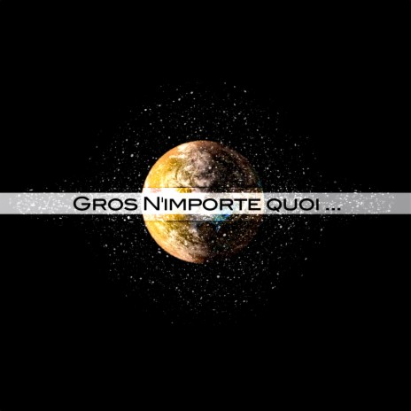 Gros n'importe quoi | Boomplay Music