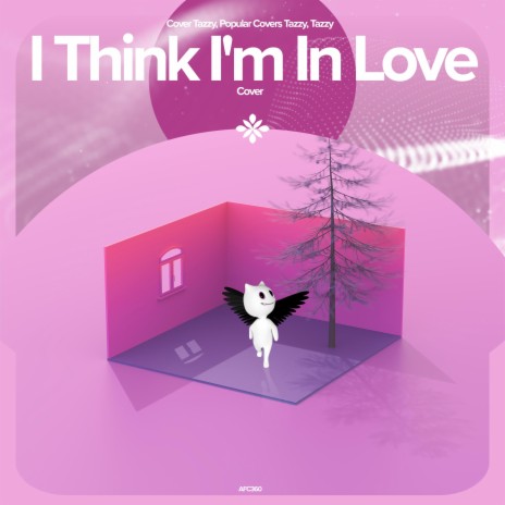 I Think I'm In Love - Remake Cover ft. capella & Tazzy | Boomplay Music