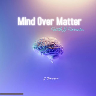 Mind Over Matter