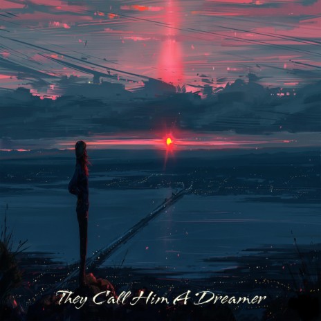 They Call Him a Dreamer | Boomplay Music