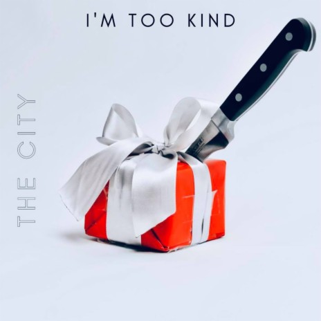 I'm Too Kind | Boomplay Music