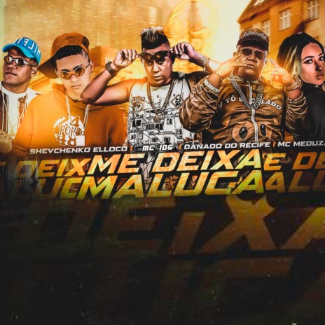 Me Deixa Maluca ft. Danado do Recife, mc meduza & MC 10G | Boomplay Music