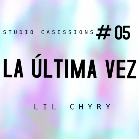 LA ÚLTIMA VEZ ft. Lil chyry & Studio Casessions