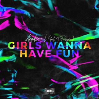 Girls Wanna Have Fun ft. T Danger lyrics | Boomplay Music