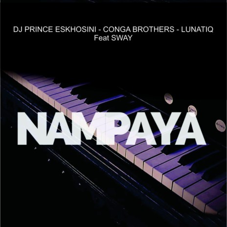 Nampaya ft. Lunatiq, Dj Prince Eskhosini & Sway | Boomplay Music