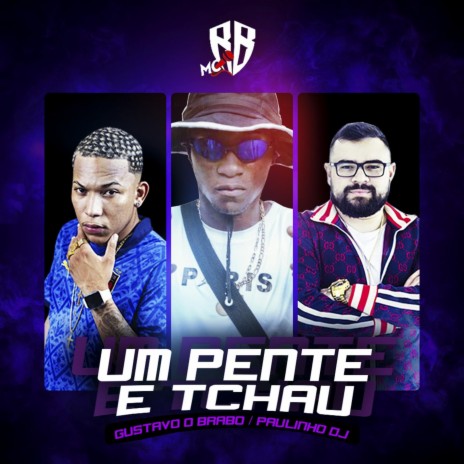 Um pente e tchau (feat. Mc RB & DJ Gustavo O Brabo) | Boomplay Music