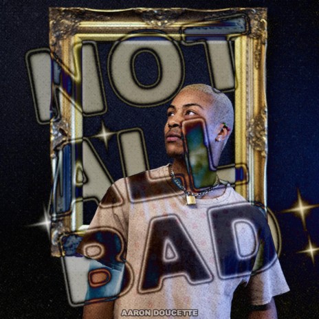 Not All Bad | Boomplay Music
