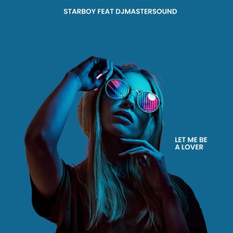 Let Me Be A Lover ft. Djmastersound | Boomplay Music