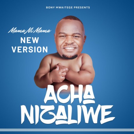 Acha Nizaliwe (Mama Ni Mama New Version) | Boomplay Music