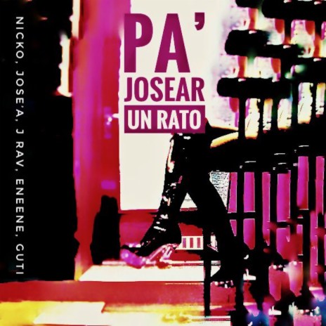 Pa´josear un rato ft. J Rav, EneEne, GUTI & JOSE´A | Boomplay Music