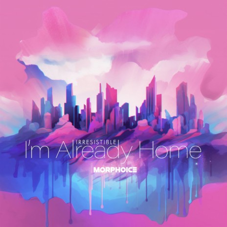 I'm Already Home (Irresistible) | Boomplay Music
