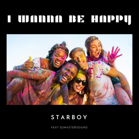 I Wanna Be Happy ft. Djmastersound | Boomplay Music